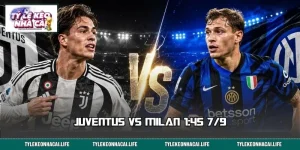Soi Kèo Juventus vs Milan 1:45 7/9: Cửa Nào Đáng Tin?